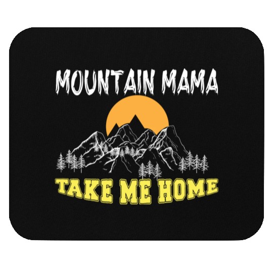 Mountain Mama take me Home Mouse Pads