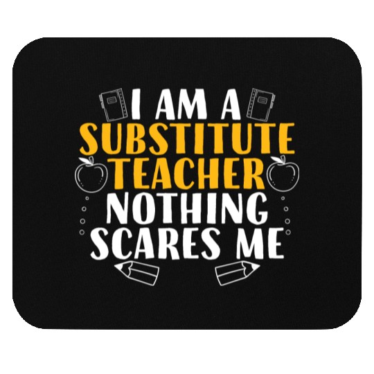 I Am a Substitute Teacher Nothing Scares Me Mouse Pads
