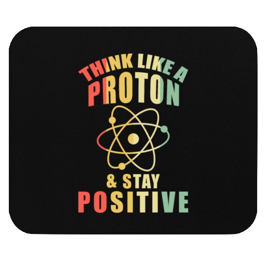 Think Like A Proton & Stay Positive Chemistry Mouse Pads