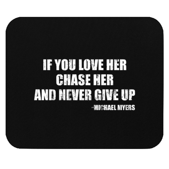 If you love her chase her and never give up Mouse Pads