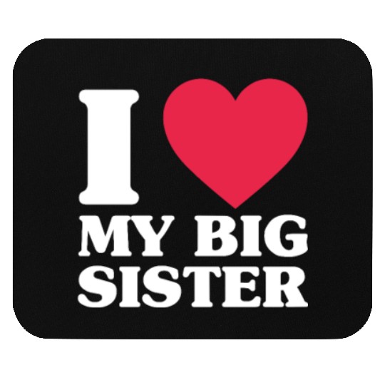 I Love My Big Sister Mouse Pads