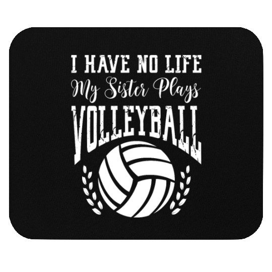 I Have No Life My Sister Plays Volleyball Mouse Pads