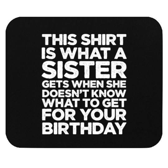 This Mouse Pads Is What A Sister Gets When She Doesn't