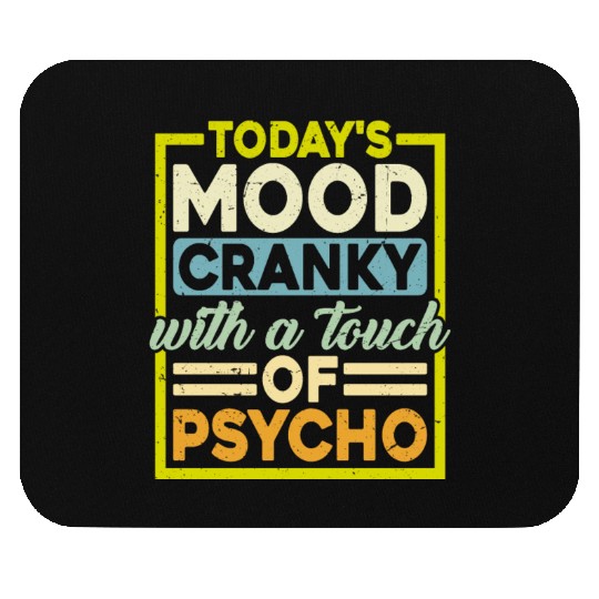 Today's Mood Cranky With A Touch Of Psycho Mouse Pads