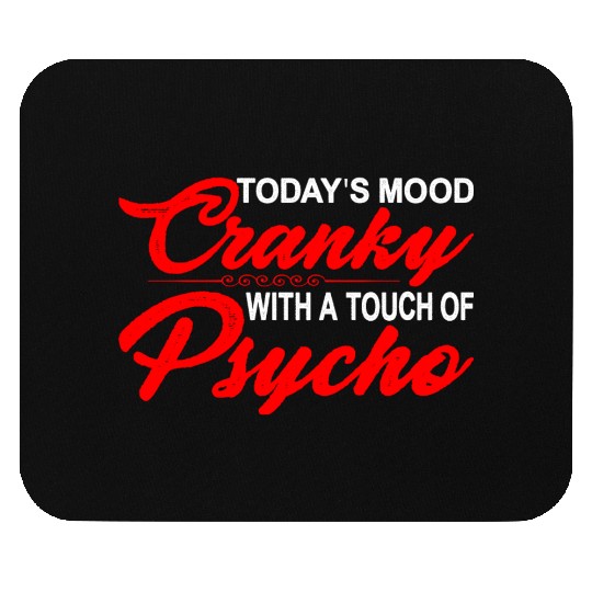 Today's Mood Cranky With A Touch Of Psycho 3 Mouse Pads