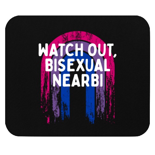 Watch Out Bisexual NearBi Bi LGBTQ Bi Pride LGBT Mouse Pads