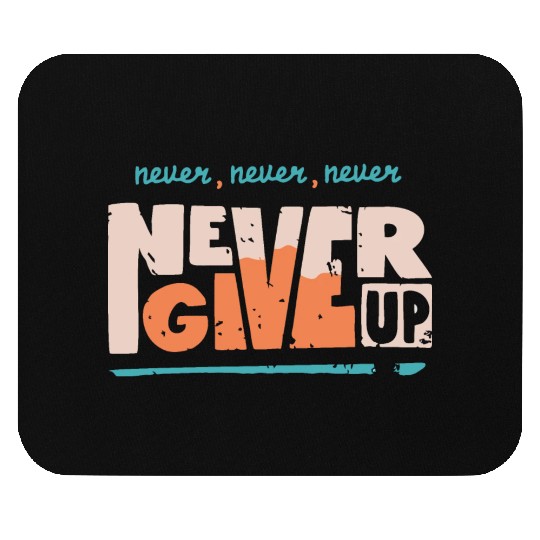 Never Never Never Never Give up Mouse Pads