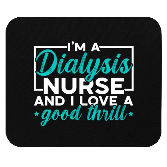 I'm A Dialysis Nurse And I Love A Good Thrill Mouse Pads