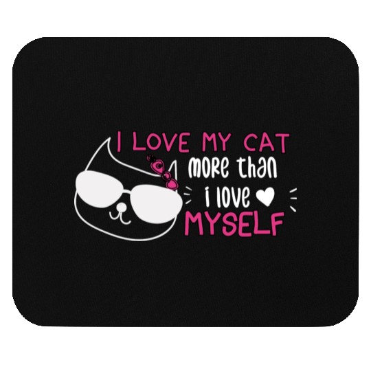 i love my cat more than i love myself Mouse Pads