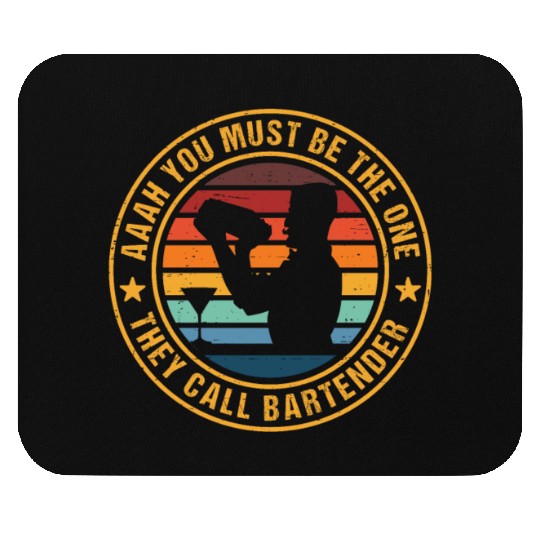 Aaah You Must Be The One They Call Bartender Mouse Pads