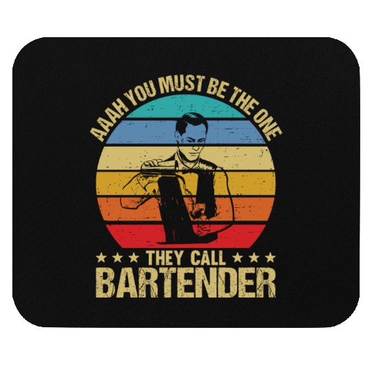 Aaah You Must Be The One They Call Bartender Mouse Pads