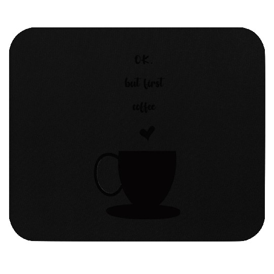 ok but first coffee Mouse Pads