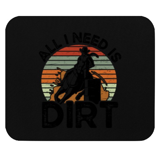 I Need Is Dirt Barrel Racing Equestrian Horse Mouse Pads