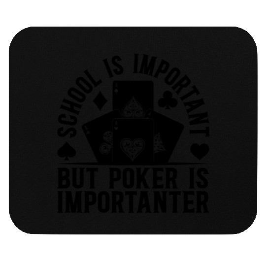 School Is Important But Poker Is Importanter Poker Mouse Pads