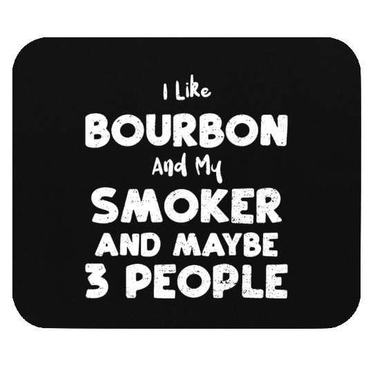 I Like Bourbon And My Smoker And... Mouse Pads
