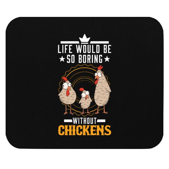 Life Would Be So Boring Without Chickens Chicken Mouse Pads