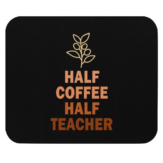 Half Coffee Half Teacher Mouse Pads