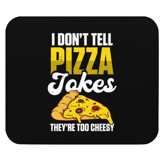 I Don’t Tell Pizza Jokes They’re Too Cheesy Mouse Pads