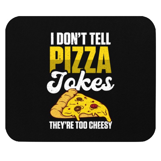 I Don’t Tell Pizza Jokes They’re Too Cheesy Mouse Pads