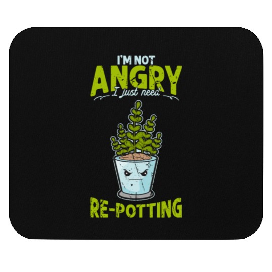 I'm not angry, I just need re-potting. - Mouse Pads
