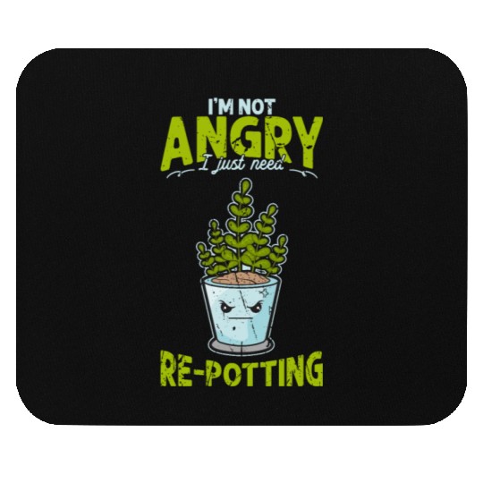 I'm not angry, I just need re-potting. - Mouse Pads