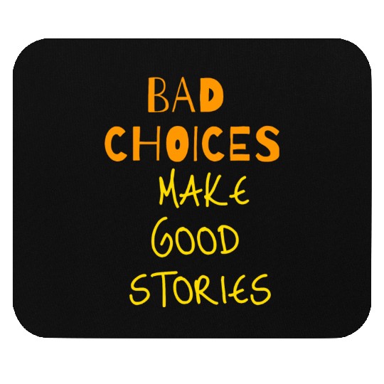 bad choices make good stories Mouse Pads