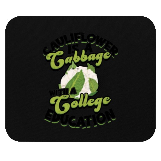 Cauliflower is a cabbage with a college education Mouse Pads