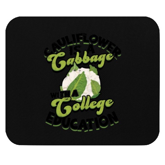 Cauliflower is a cabbage with a college education Mouse Pads