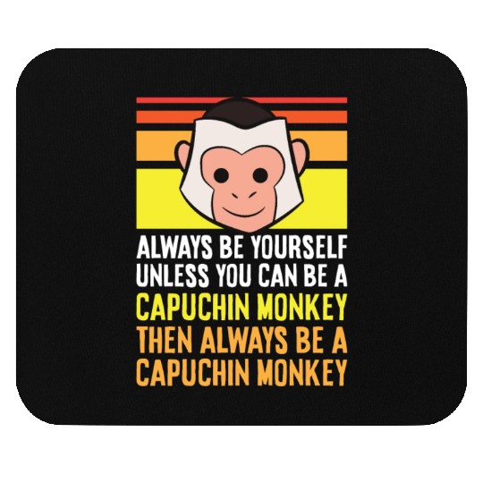 Always Be Yourself Unless You Can Be A Capuchin Mouse Pads