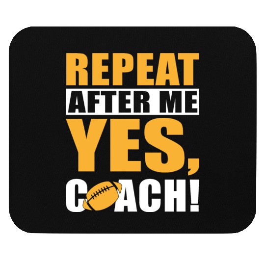 REPEAT AFTER ME YES COACH Mouse Pads