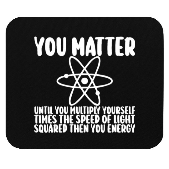 You Matter Until You x by c2 Then You Energy Mouse Pads