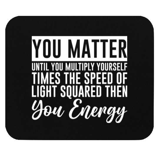 You Matter Until You x by c2 Then You Energy 4 Mouse Pads