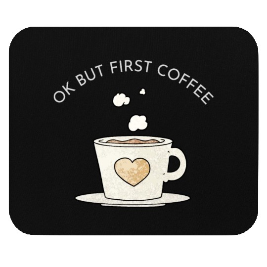 Okay, but first coffee Mouse Pads