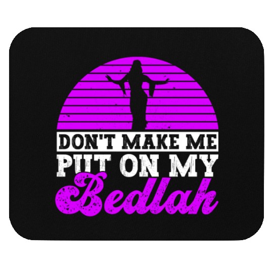 Don't Make Me Put On My Bedlah - Belly Dance Mouse Pads