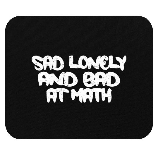 Sad Lonely And Bad At Math 3 Mouse Pads