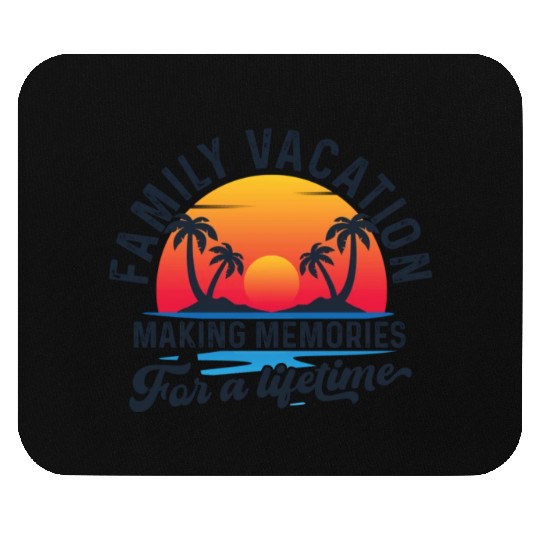 Family Vacation Making Memories Lifetime Mouse Pads
