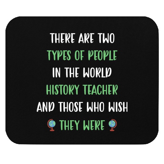 There are two types in the world History Teacher Mouse Pads