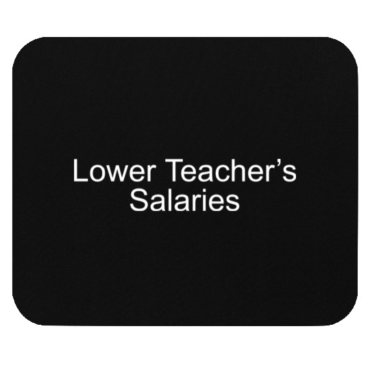 lower teacher salaries Mouse Pads