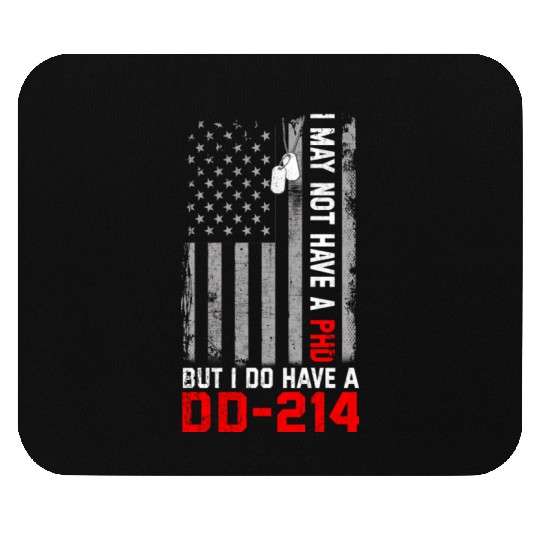 Veterans - I May Not Have A PhD But Have DD-214 Mouse Pads