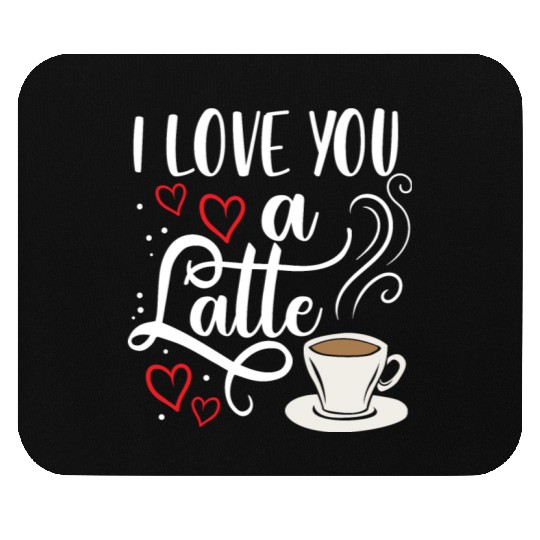 I Love You A Latte Clothing Gift for Him Her Mouse Pads