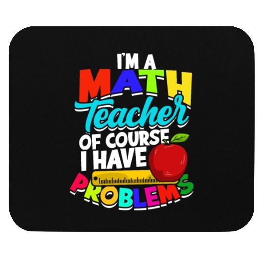 I'm a math teacher of course I have problems - Mouse Pads