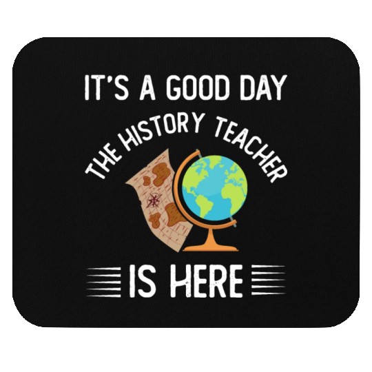 It's a good day the history teacher is here Mouse Pads