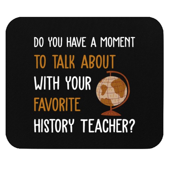 talk about with your favorite History Teacher Mouse Pads