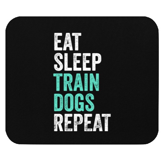 Eat Sleep Train Dogs Repeat Dog Trainer Mouse Pads