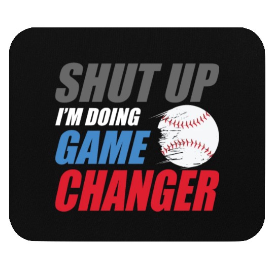 shut up I'm doing game changer Baseball game Mouse Pads