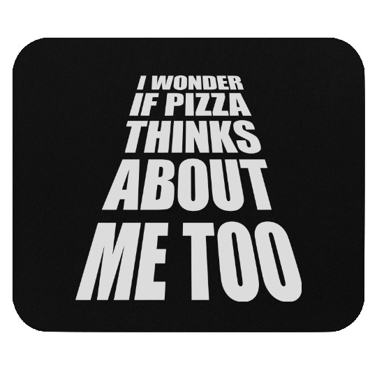 pizza thinks about me Mouse Pads
