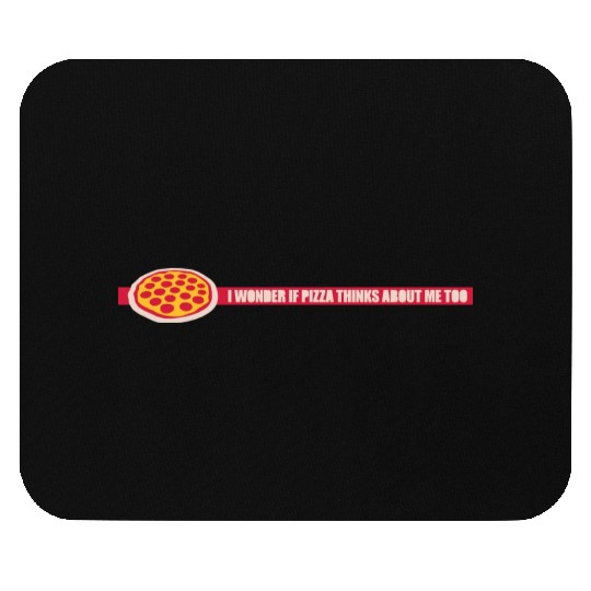 pizza thinks about me Mouse Pads