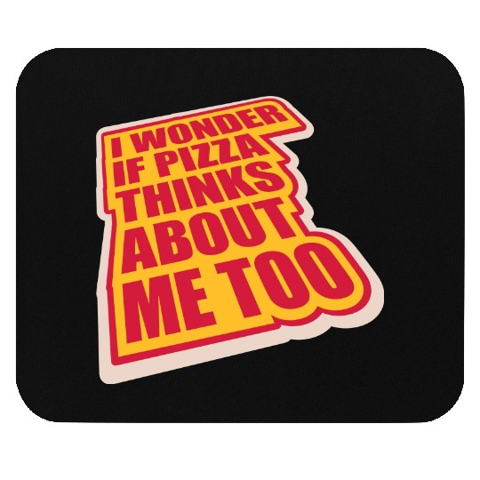 pizza thinks about me Mouse Pads
