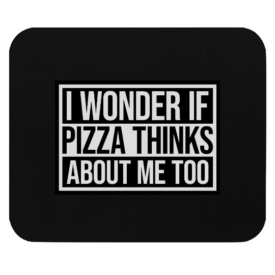 pizza thinks about me Mouse Pads