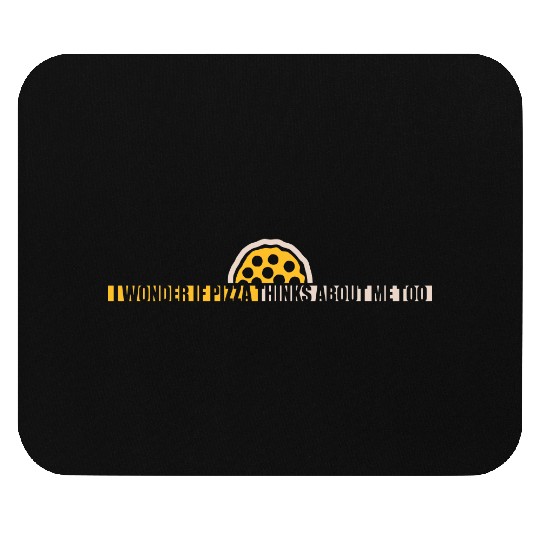 pizza thinks about me Mouse Pads